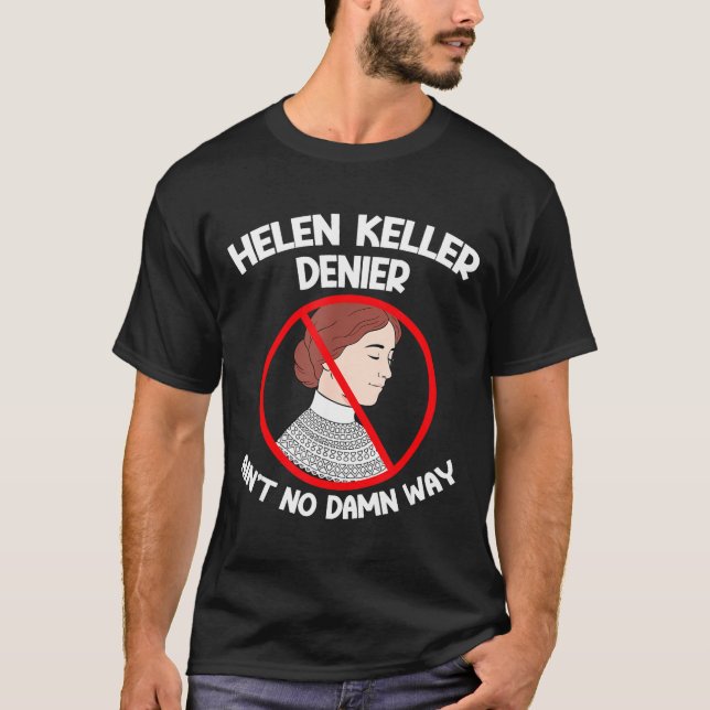 Ain't No Way Denial Helen Keller Joke, Helen Denie T-Shirt (Front)