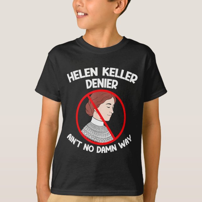 Ain't No Way Denial Helen Keller Joke, Helen Denie T-Shirt (Front)