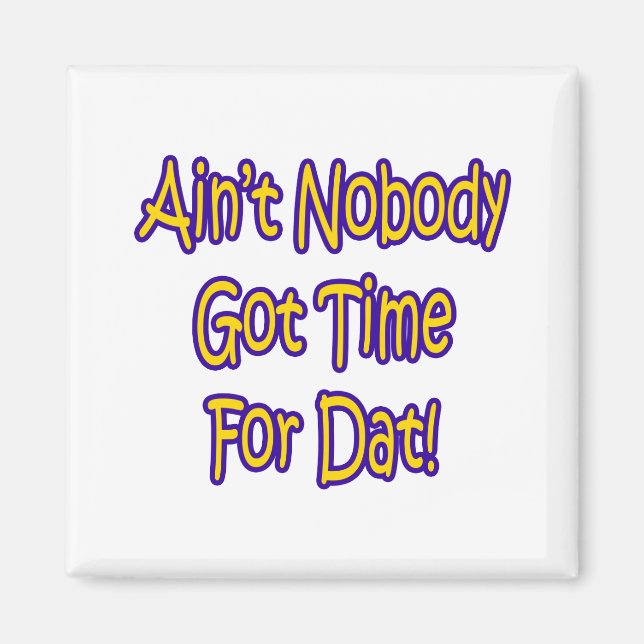 Ain't Nobody Got Time For Dat! Magnet (Front)