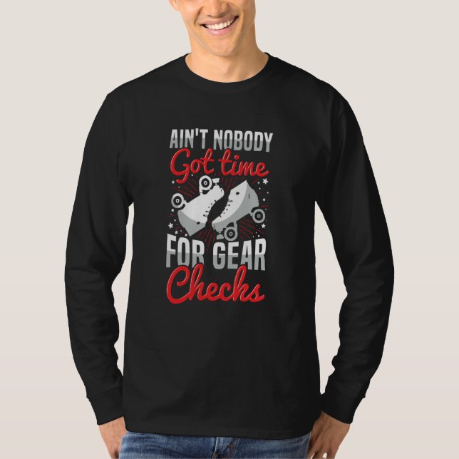 Ain't nobody got time for gear checks Quote for a  T-Shirt (Front)