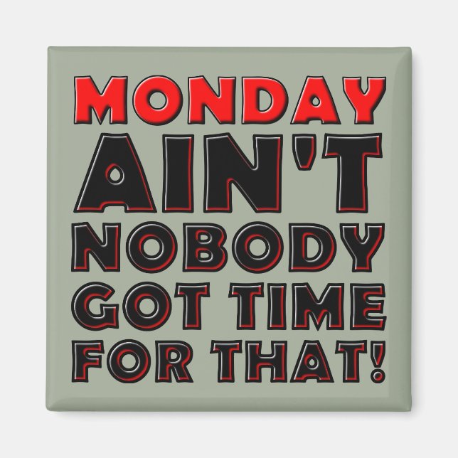 Ain't Nobody Got Time For Monday Funny Magnet (Front)