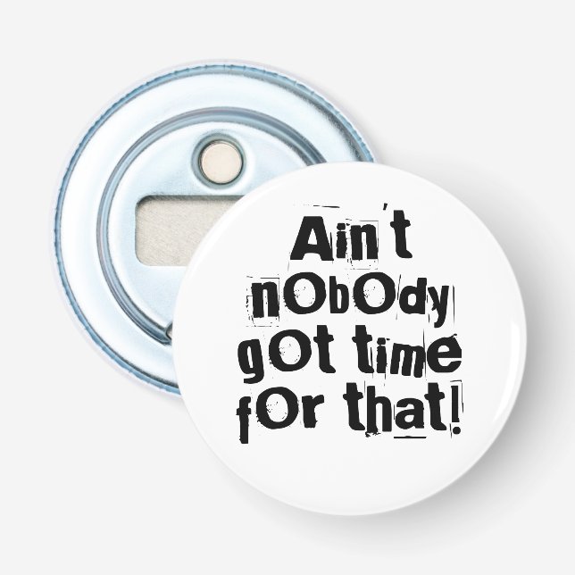 Ain't Nobody Got Time For That Bottle Opener (Front)
