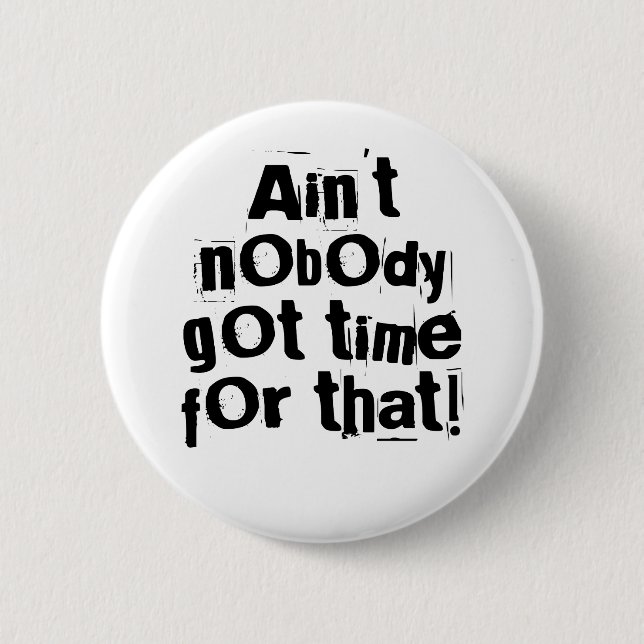 Ain't Nobody Got Time For That Button (Front)