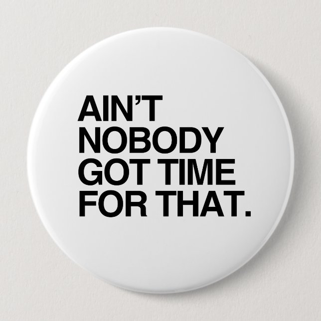AIN'T NOBODY GOT TIME FOR THAT BUTTON (Front)