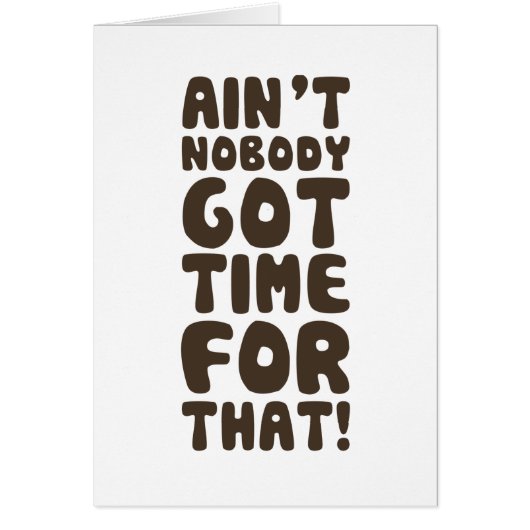 Ain't Nobody Got Time For That Cards (Front)