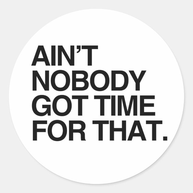 AIN'T NOBODY GOT TIME FOR THAT CLASSIC ROUND STICKER (Front)