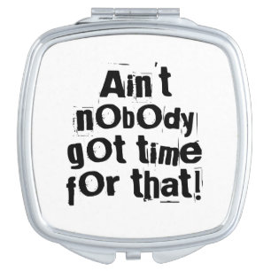 Ain't Nobody Got Time For That Compact Mirror