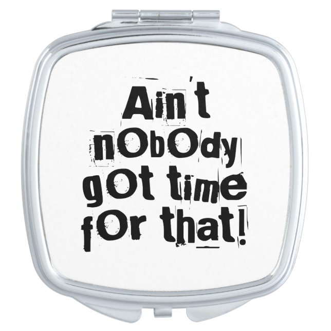Ain't Nobody Got Time For That Compact Mirror (Front)
