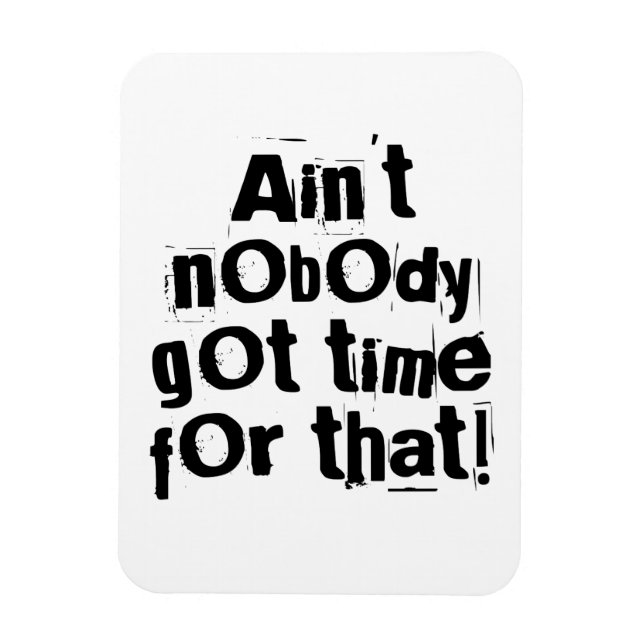 Ain't Nobody Got Time For That Flexi Magnet (Vertical)