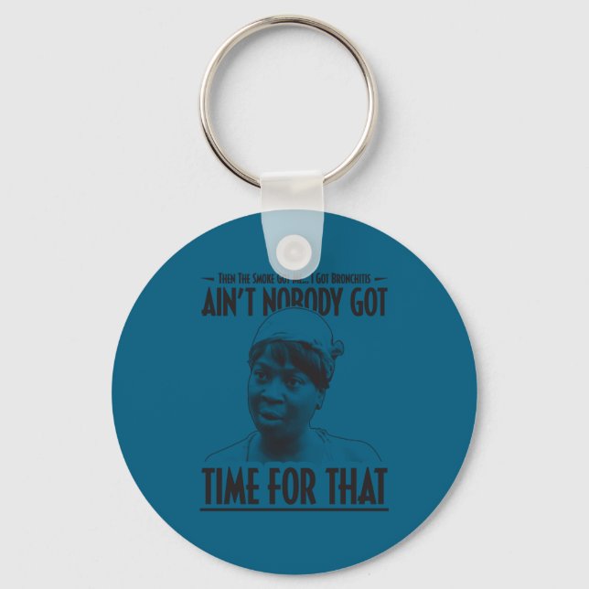 Aint Nobody Got Time For That Funny Internet Meme  Keychain (Front)