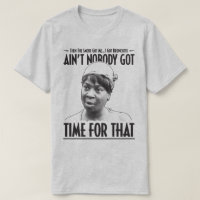 Aint Nobody Got Time For That Funny Internet Meme