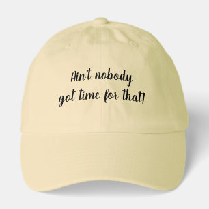 Ain't Nobody Got Time for That! Hat