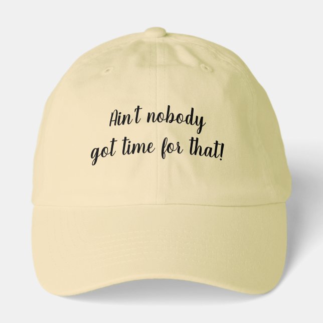 Ain't Nobody Got Time for That! Hat (Front)