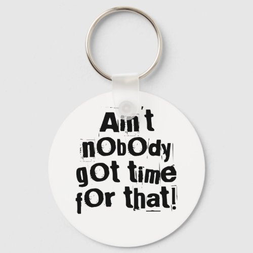 Aint Nobody Got Time For That Keychain