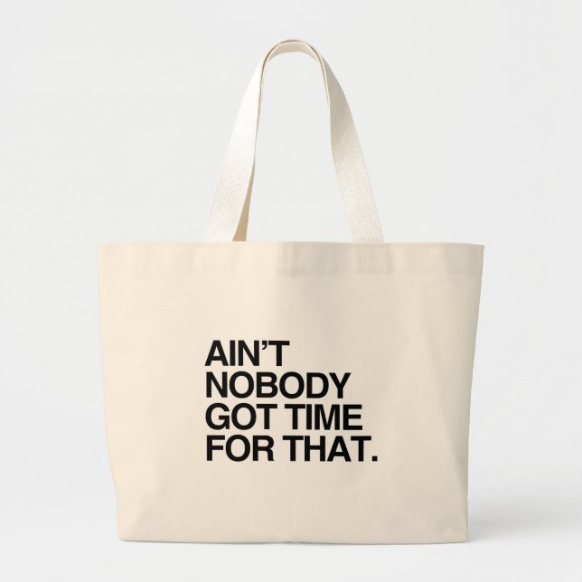 AIN'T NOBODY GOT TIME FOR THAT LARGE TOTE BAG (Front)