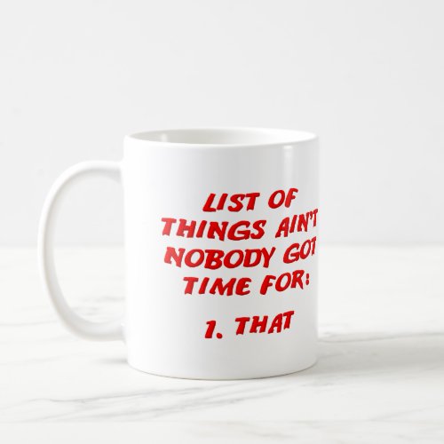Aint Nobody Got Time For That List Funny Mug