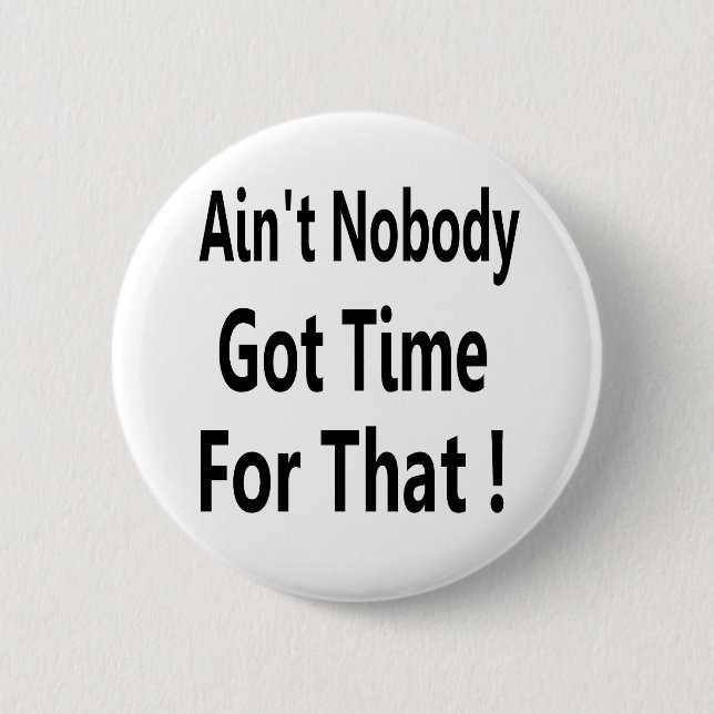 Ain't Nobody Got Time For That Meme Pinback Button (Front)