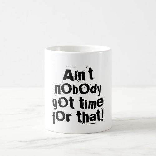 Aint Nobody Got Time For That Mug