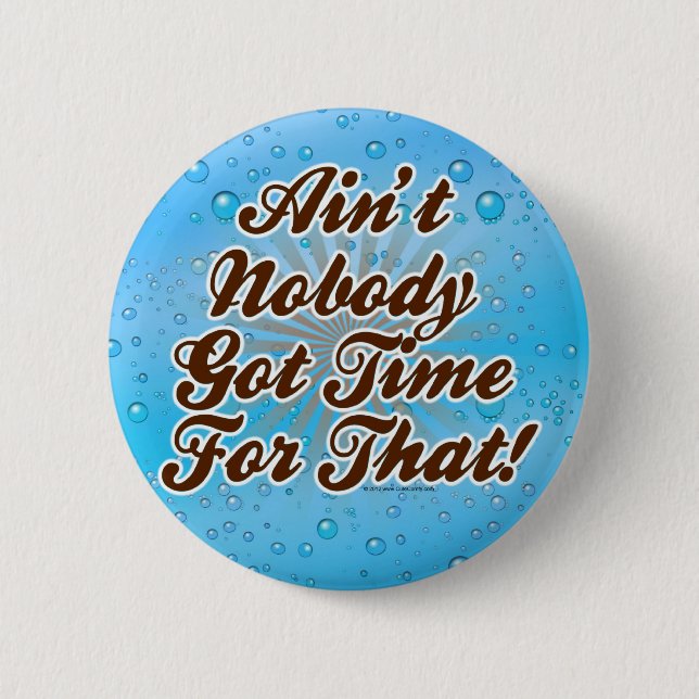Ain't Nobody Got Time for That! Pinback Button (Front)