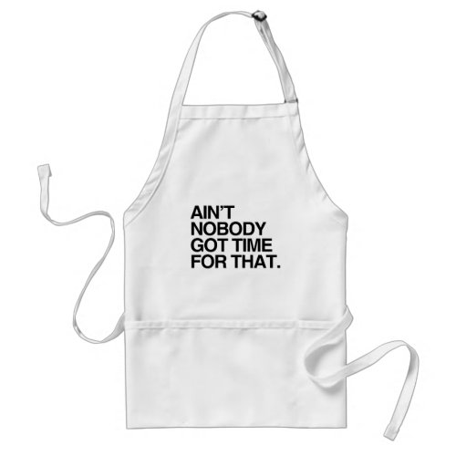 AINT NOBODY GOT TIME FOR THAT _png Adult Apron