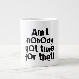 Ain't Nobody Got Time For That Specialty Mug