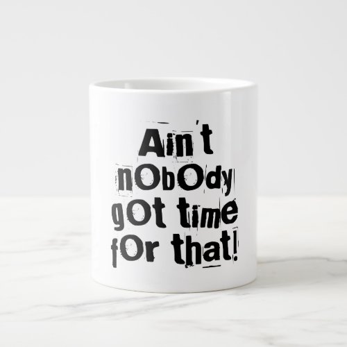 Aint Nobody Got Time For That Specialty Mug