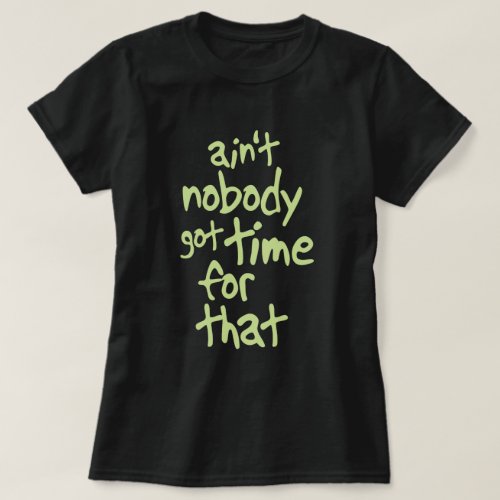 Aint nobody got time for that Sweet Brown T_Shirt