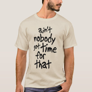 Ain't nobody got time for that Sweet Brown T-Shirt