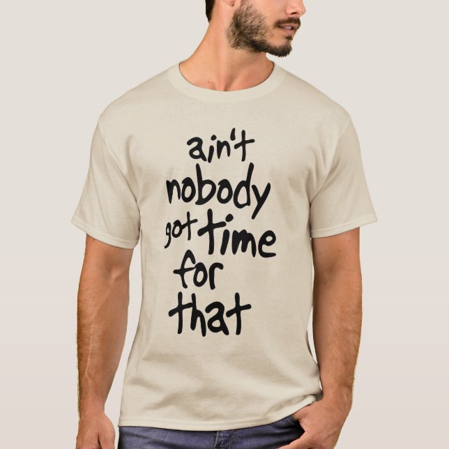 Ain't nobody got time for that Sweet Brown T-Shirt (Front)