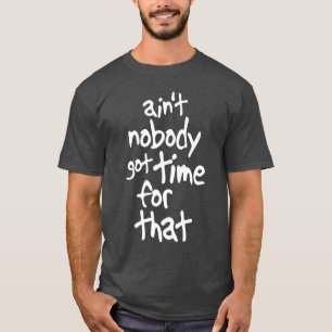 Ain't nobody got time for that Sweet Brown T-Shirt