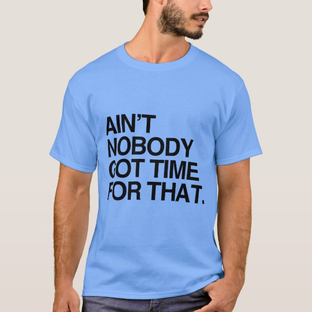 AIN'T NOBODY GOT TIME FOR THAT T-Shirt (Front)