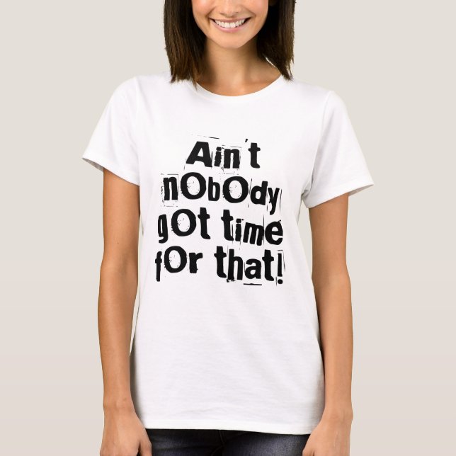 Ain't Nobody Got Time For That Tee (Front)