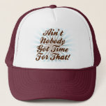Ain't Nobody Got Time for That! Trucker Hat