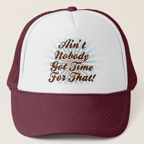 Aint Nobody Got Time for That Trucker Hat