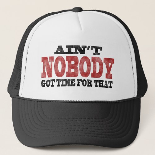 Aint NOBODY got Time For That Trucker Hat