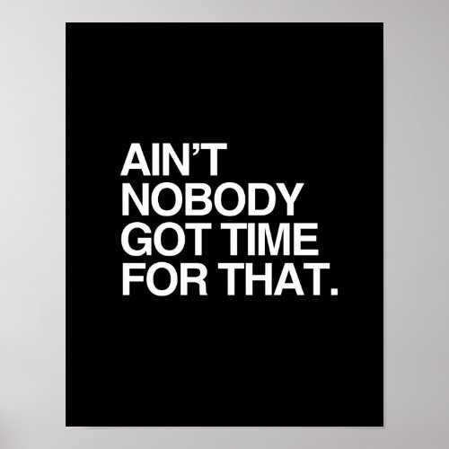 AINT NOBODY GOT TIME FOR THAT _ WHITE _png Poster