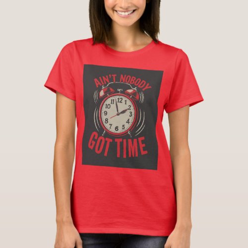 AINT NOBODY GOT TIME T_Shirt
