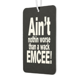 Ain't nothin worse than a wack EMCEE! Air Freshener
