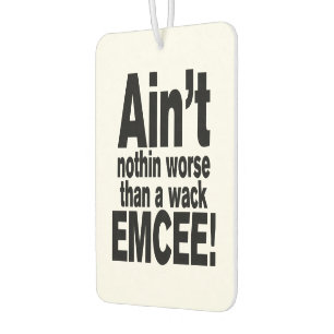 Ain't nothin worse than a wack EMCEE! Air Freshener