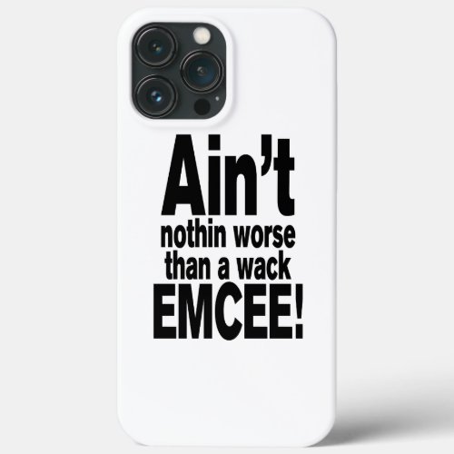 Aint nothin worse than a wack EMCEE iPhone 13 Pro Max Case