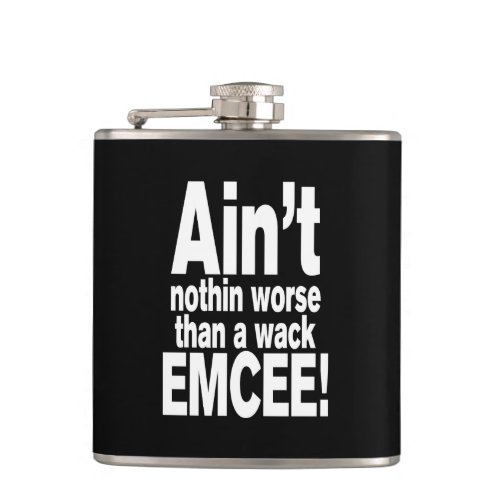 Aint nothin worse than a wack EMCEE Flask