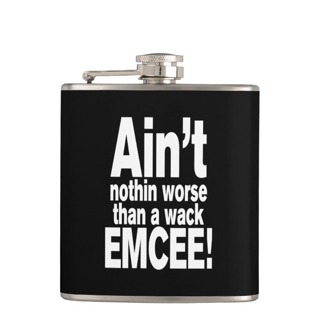 Ain't nothin worse than a wack EMCEE! Flask (Front)