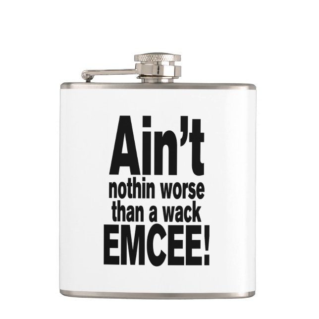 Ain't nothin worse than a wack EMCEE! Flask (Front)