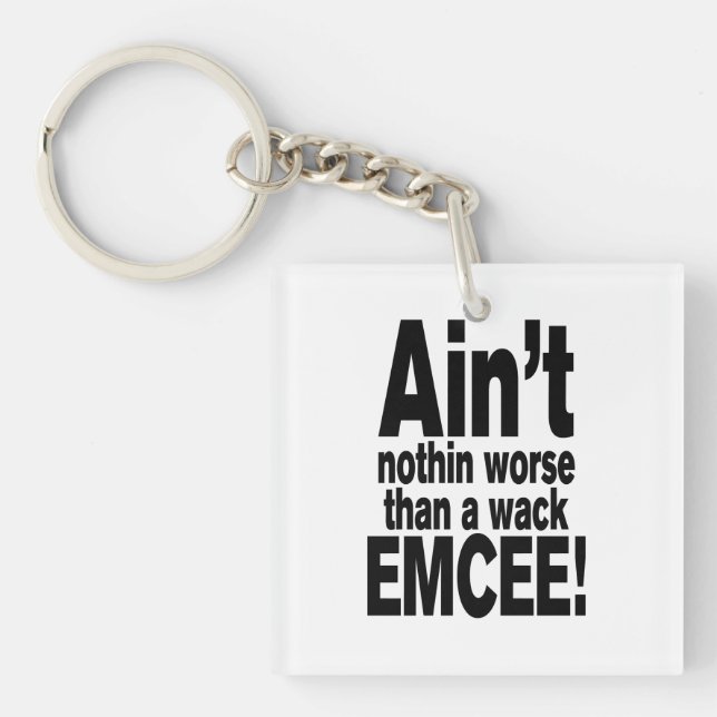Ain't nothin worse than a wack EMCEE! Keychain (Front)