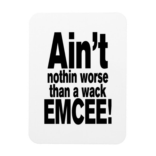 Ain't nothin worse than a wack EMCEE! Magnet (Vertical)