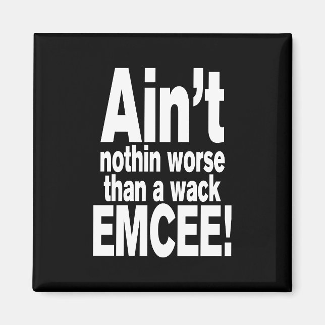Ain't nothin worse than a wack EMCEE! Magnet (Front)