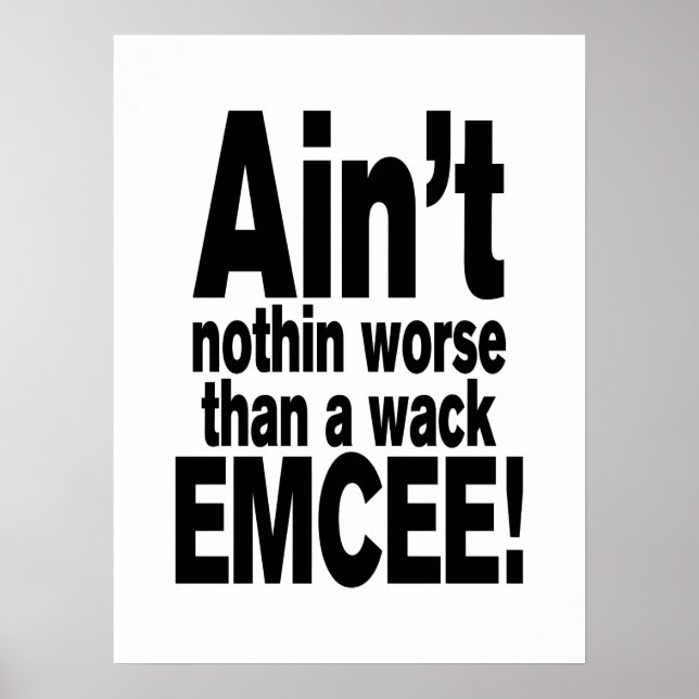 Ain't nothin worse than a wack EMCEE! Poster (Front)