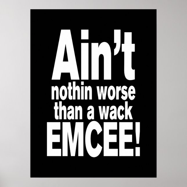 Ain't nothin worse than a wack EMCEE! Poster (Front)
