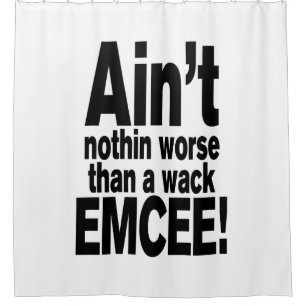 Ain't nothin worse than a wack EMCEE! Shower Curtain