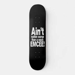 Ain't nothin worse than a wack EMCEE! Skateboard
